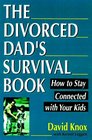 The Divorced Dad's Survival Book How to Stay Connected With Your Kids