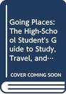 Going Places The HighSchool Student's Guide to Study Travel and Adventure Abroad 19931994