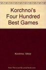 Korchnoi's Four Hundred Best Games