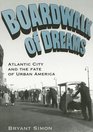 Boardwalk of Dreams Atlantic City and the Fate of Urban America