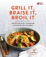 American Heart Association Grill It Braise It Broil It And 9 Other Easy Techniques for Making Healthy Meals