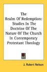 The Realm Of Redemption Studies In The Doctrine Of The Nature Of The Church In Contemporary Protestant Theology