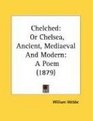 Chelched Or Chelsea Ancient Mediaeval And Modern A Poem