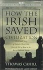 How the Irish Saved Civilization  The Untold Story of Ireland's Heroic Role from the Fall of Rome to the Rise of Medieval Europe