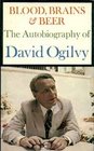 Blood brains  beer The autobiography of David Ogilvy