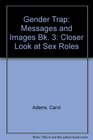 Gender Trap Closer Look at Sex Roles Messages and Images Bk 3