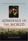 Admirals of the World A Biographical Dictionary 1500 to the Present