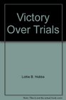 Victory Over Trials