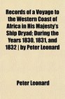Records of a Voyage to the Western Coast of Africa in His Majesty's Ship Dryad During the Years 1830 1831 and 1832  by Peter Leonard