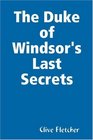 The Duke of Windsor's Last Secrets