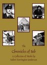 The Chronicles of Bob A Collection of Works by Robert Farrington Sanderson