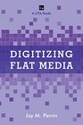 Digitizing Flat Media Principles and Practices
