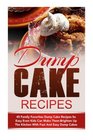 Dump Cake Recipes: 45 Family Favorites Dump Cake Recipes So Easy Even Kids Can Make Them-Brighten Up The Kitchen With Fast And Easy Dump Cakes (Dump ... Dinners, Dump Dinners, Dump Meals) (Volume 7)