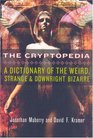 The Cryptopedia A Dictionary of the Weird Strange and Downright Bizarre