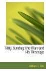 ''Billy' Sunday the Man and His Message