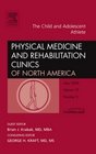 The Child and Adolescent Athlete An Issue of Physical Medicine and Rehabilitation Clinics