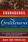 Courageous Gentleness Following Christ's Example of Restrained Strength