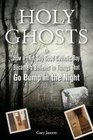Holy Ghosts Or How a  Good Catholic Boy Became a Believer in Things That Go Bump in the Night