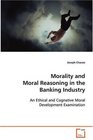 Morality and Moral Reasoning in the Banking Industry