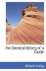 The Chemical History of a Candle A Course of Lectures Delivered before a Juvenille