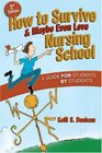 How to Survive  Maybe Even Love Nursing School A Guide for Students by Students