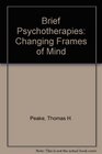 Brief Psychotherapies Changing Frames of Mind