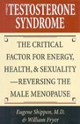 The Testosterone Syndrome The Critical Factor for Energy Health  SexualityReversing the Male Menopause