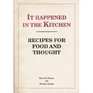 It Happened in the Kitchen Recipes for Food and Thought