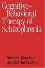 CognitiveBehavioral Therapy of Schizophrenia
