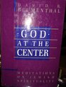 God at the Center Meditations on Jewish Spirituality