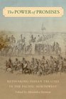 The Power of Promises Rethinking Indian Treaties in the Pacific Northwest