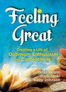Feeling Great Creating a Life of Optimism Enthusiasm and Contentment