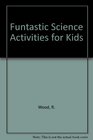Funtastic Science Activities for Kids