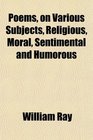 Poems on Various Subjects Religious Moral Sentimental and Humorous