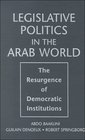 Legislative Politics in the Arab World The Resurgence of Democratic Institutions