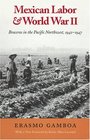 Mexican Labor  World War II Braceros in the Pacific Northwest 19421947