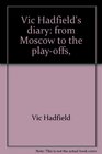 Vic Hadfield's diary from Moscow to the playoffs