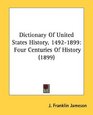 Dictionary Of United States History 14921899 Four Centuries Of History