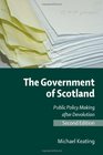 The Government of Scotland Second Edition Public Policy Making After Devolution