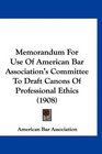 Memorandum For Use Of American Bar Association's Committee To Draft Canons Of Professional Ethics
