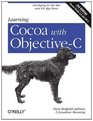 Learning Cocoa with ObjectiveC Developing for the Mac and iOS App Stores