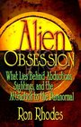 Alien Obsession What Lies Behind Abductions Sightings and the Attraction to the Paranormal