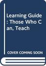 Learning Guide Those Who Can Teach