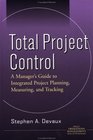 Total Project Control  A Manager's Guide to Integrated Project Planning Measuring and Tracking