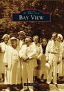 Bay View (Images of America) (Images of America (Arcadia Publishing))