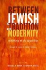 Between Jewish Tradition and Modernity Rethinking an Old Opposition Essays in Honor of David Ellenson