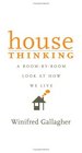 House Thinking  A RoombyRoom Look at How We Live