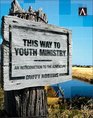 This Way to Youth Ministry  An Introduction to the Adventure