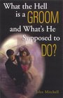 What The Hell Is A Groom and What's He Supposed To Do