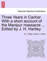 Three Years in Cachar With a short account of the Manipur massacre  Edited by J H Hartley